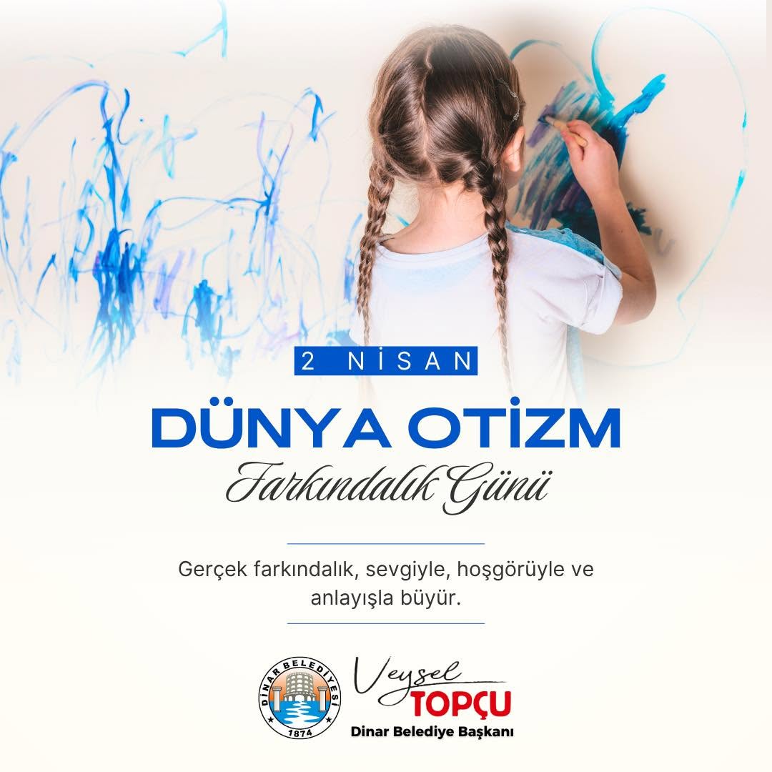 2 Nisan Dünya Otizm Farkındalık Günü: Dinar Belediye Başkanı Veysel Topçu'dan Önemli Mesaj