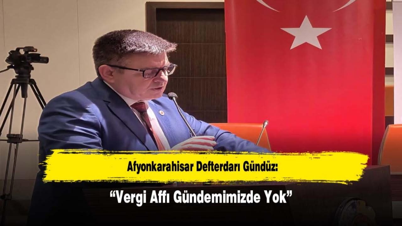 Afyonkarahisar Defterdarı Gündüz: Vergi Affı Gündemimizde Değil