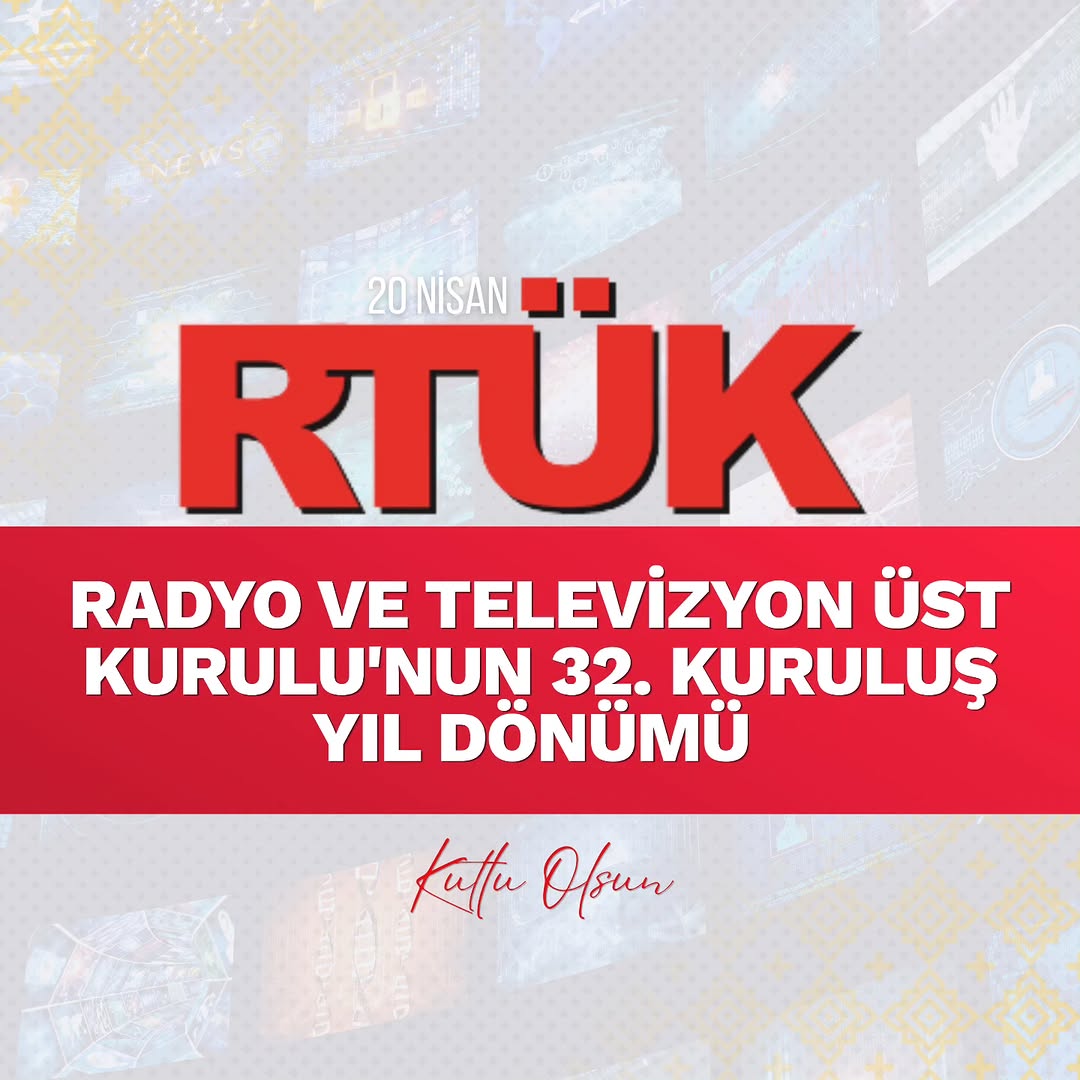 RTÜK'ün 32. Kuruluş Yıl Dönümü Kutlu Olsun!