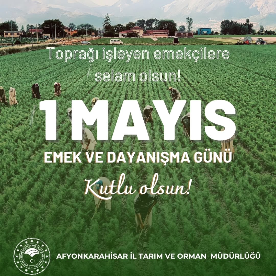 Çiftçilerimize ve Üreticilerimize 1 Mayıs Emek ve Dayanışma Günü Kutlu Olsun!
