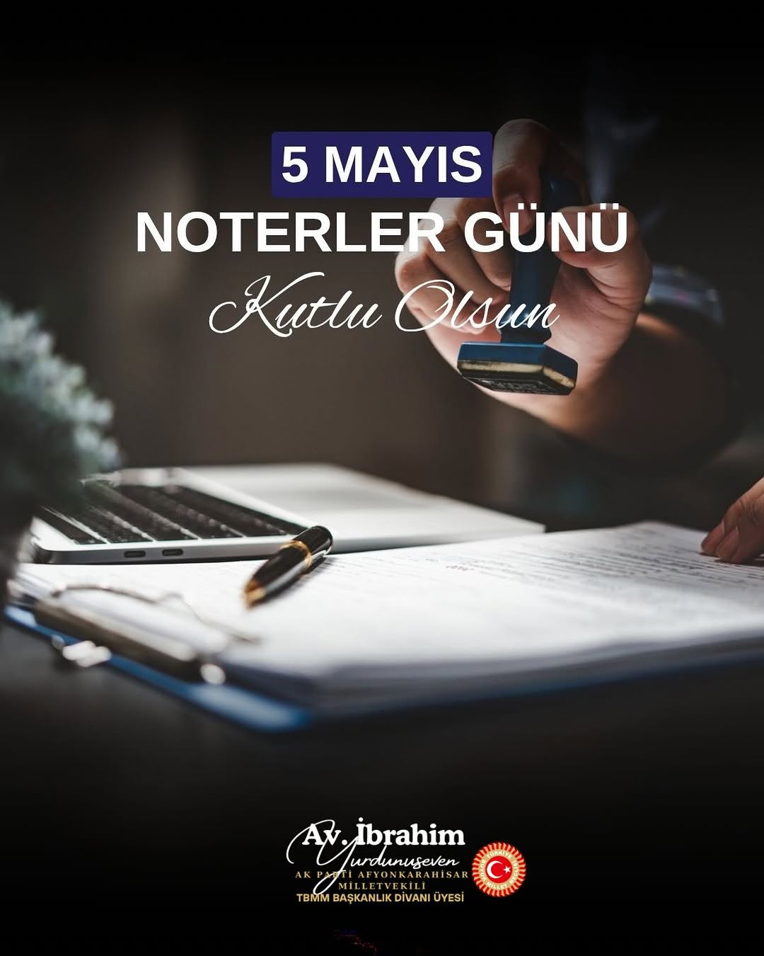 Ak Parti Milletvekili İbrahim Yurdunuseven'den Noterler Günü Kutlaması
